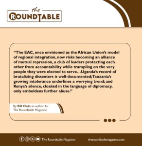 Quote graphic from The Roundtable Magazine featuring commentary by Bill Oulo on the East African Community (EAC), highlighting concerns about regional repression, lack of accountability among leaders, and growing intolerance in Uganda, Tanzania, and Kenya.